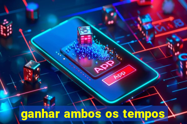 ganhar ambos os tempos